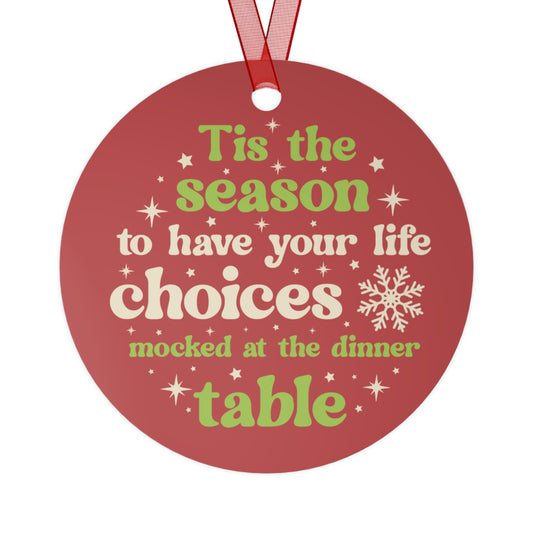 Tis The Season To Have Your Life Choices Mocked at the Dinner Table Ornament