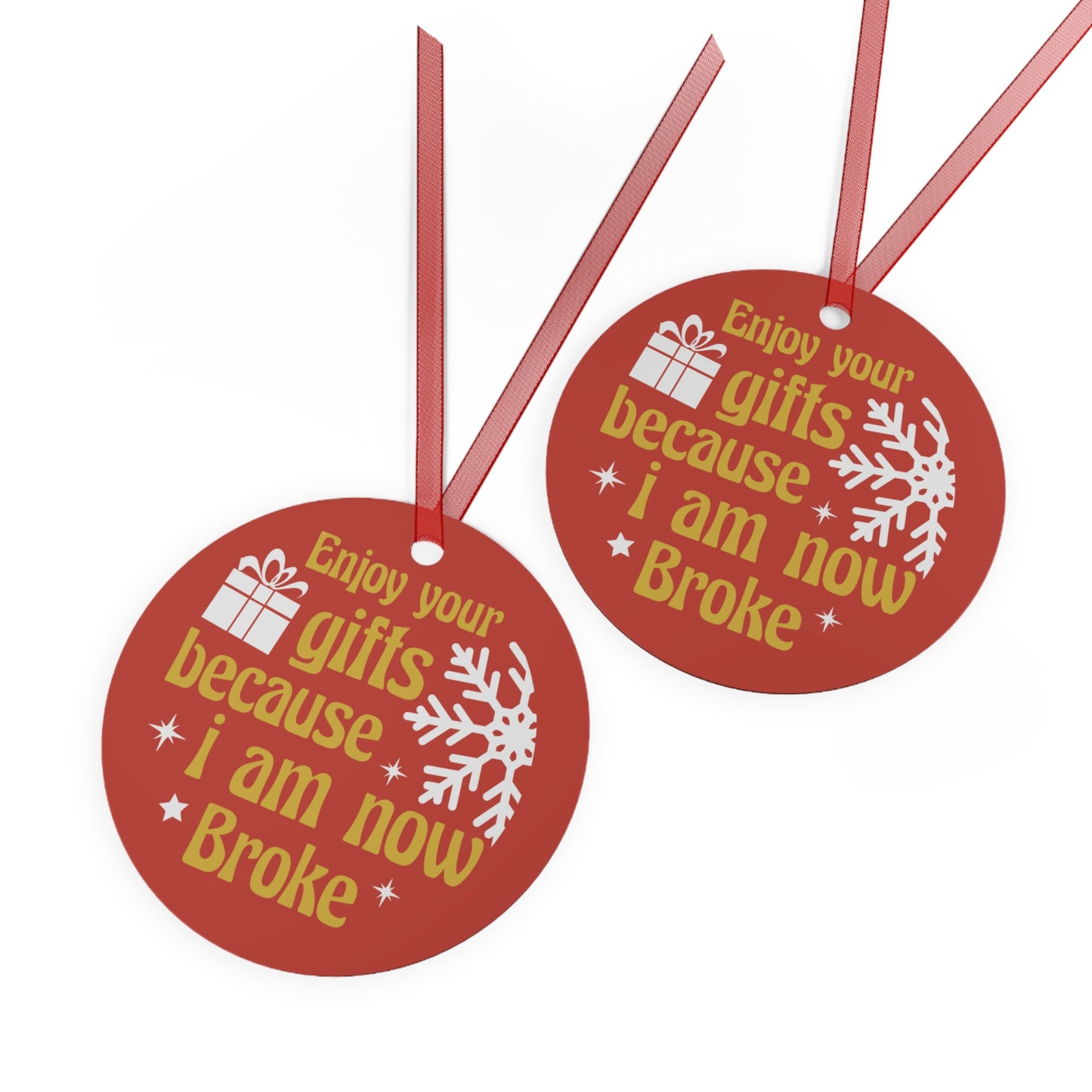 Enjoy Your Gifts Because I Am Now Broke Ornament