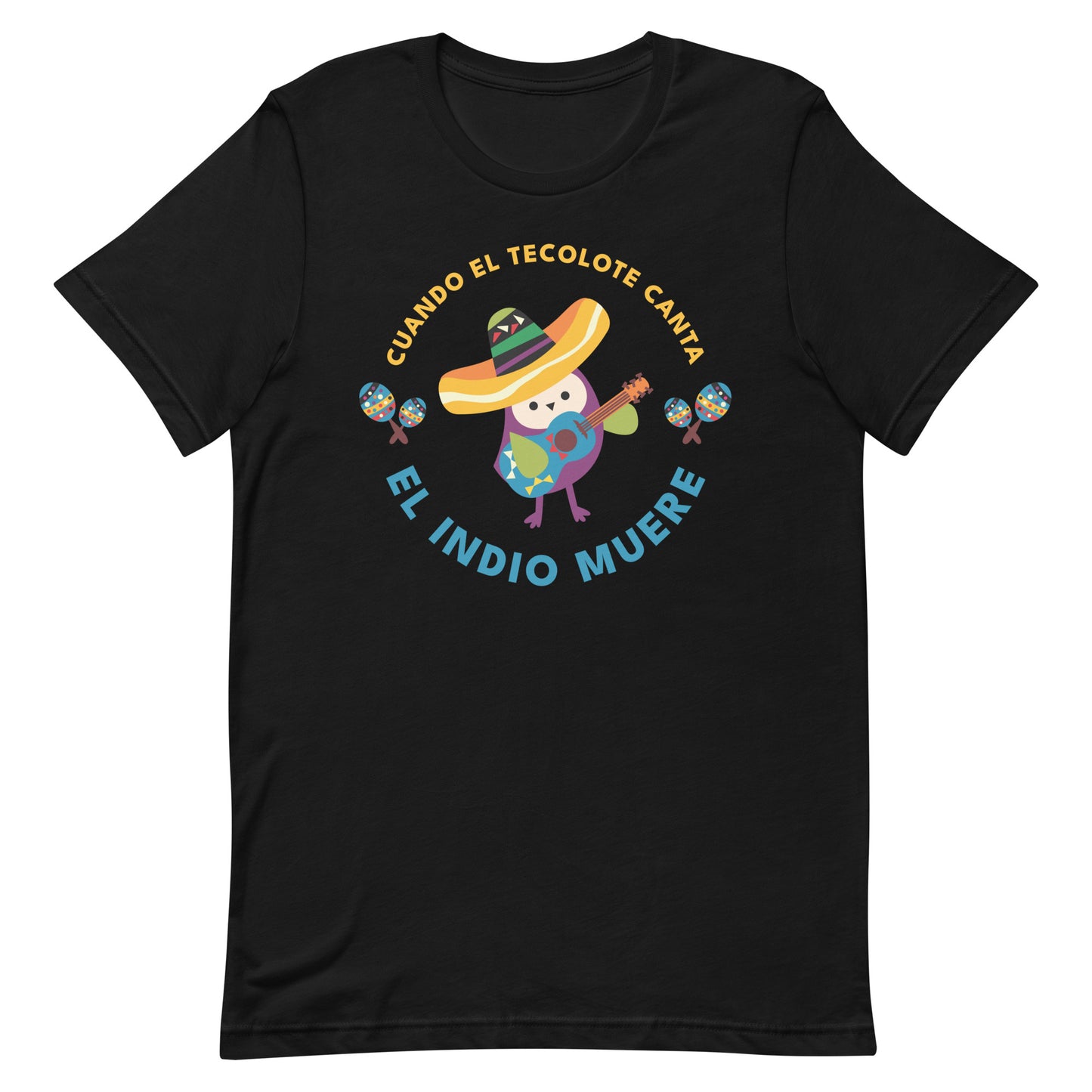 Cuando El Tecolote Canta El Indio Muere Unisex T-shirt