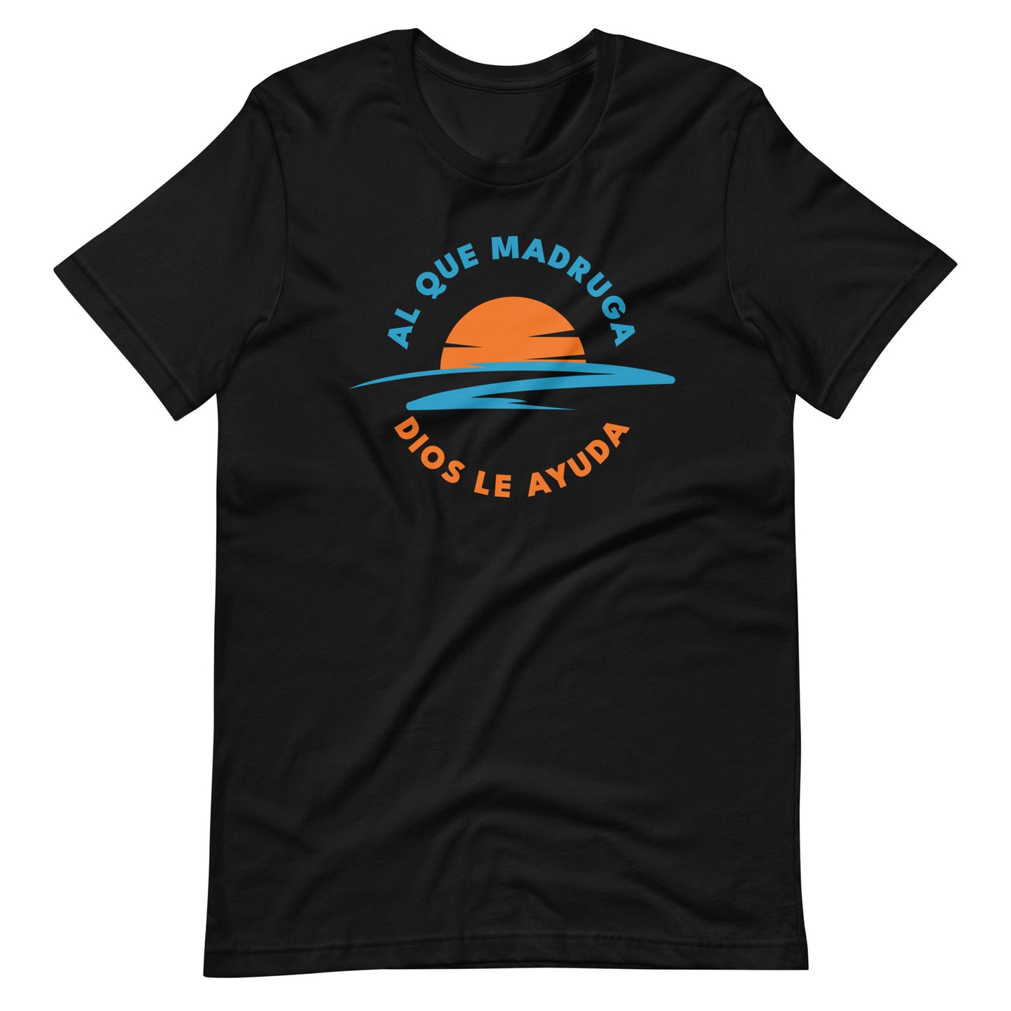 Al Que Madruga Dios Lo Ayuda Unisex T-shirt