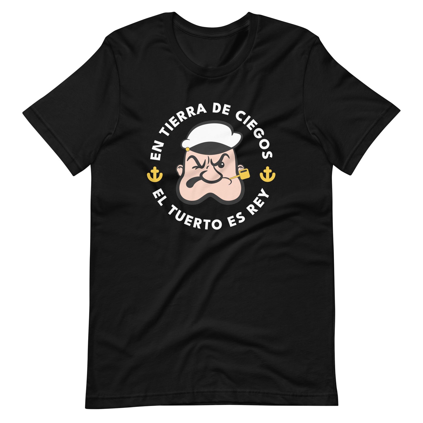 En Tierra de Ciegos el Tuerto Es Rey Unisex T-Shirt