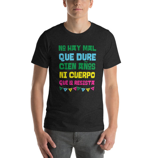 No Hay Mal Que Dure Cien Años Ni Cuerpo Que Lo Resista Unisex T-shirt