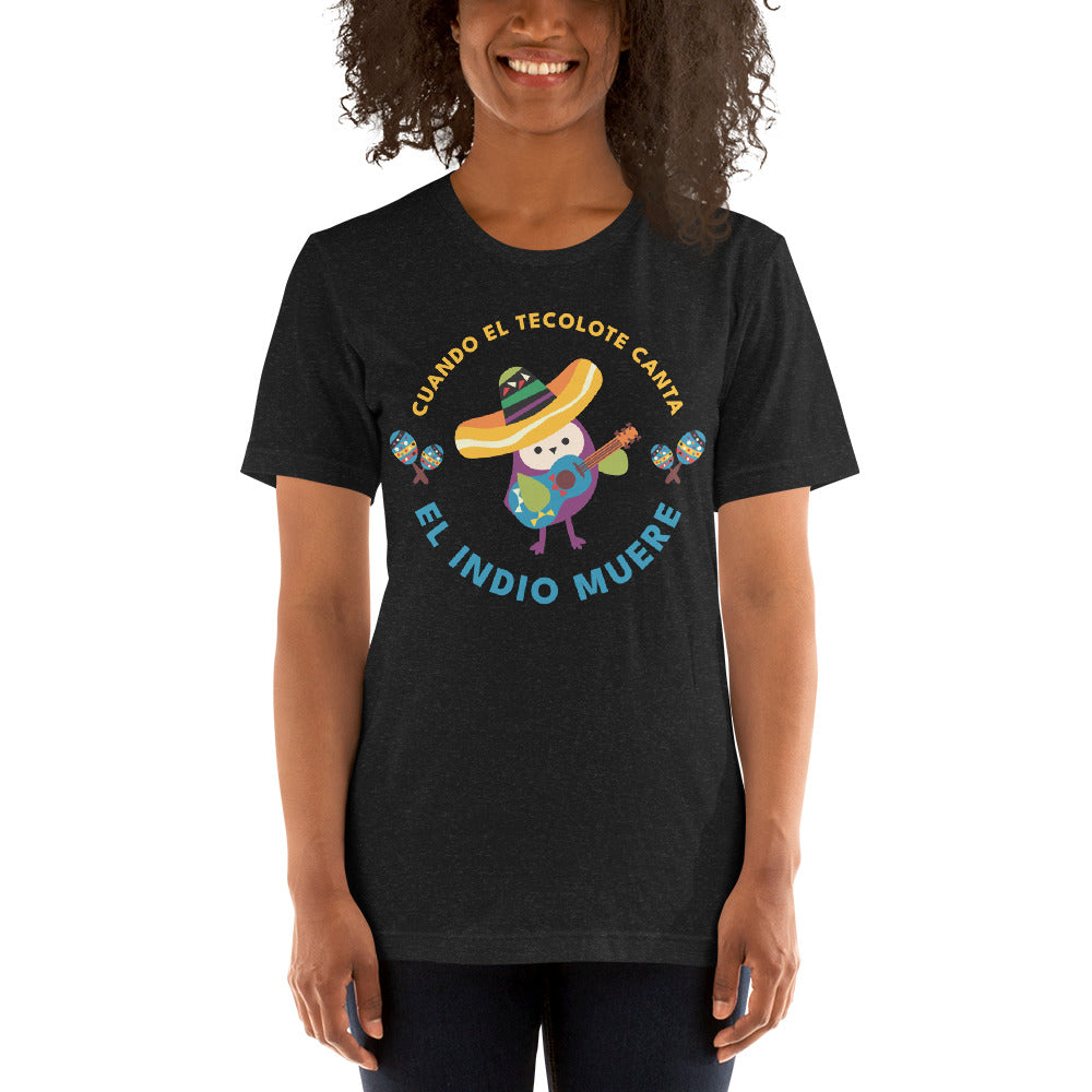 Cuando El Tecolote Canta El Indio Muere Unisex T-shirt