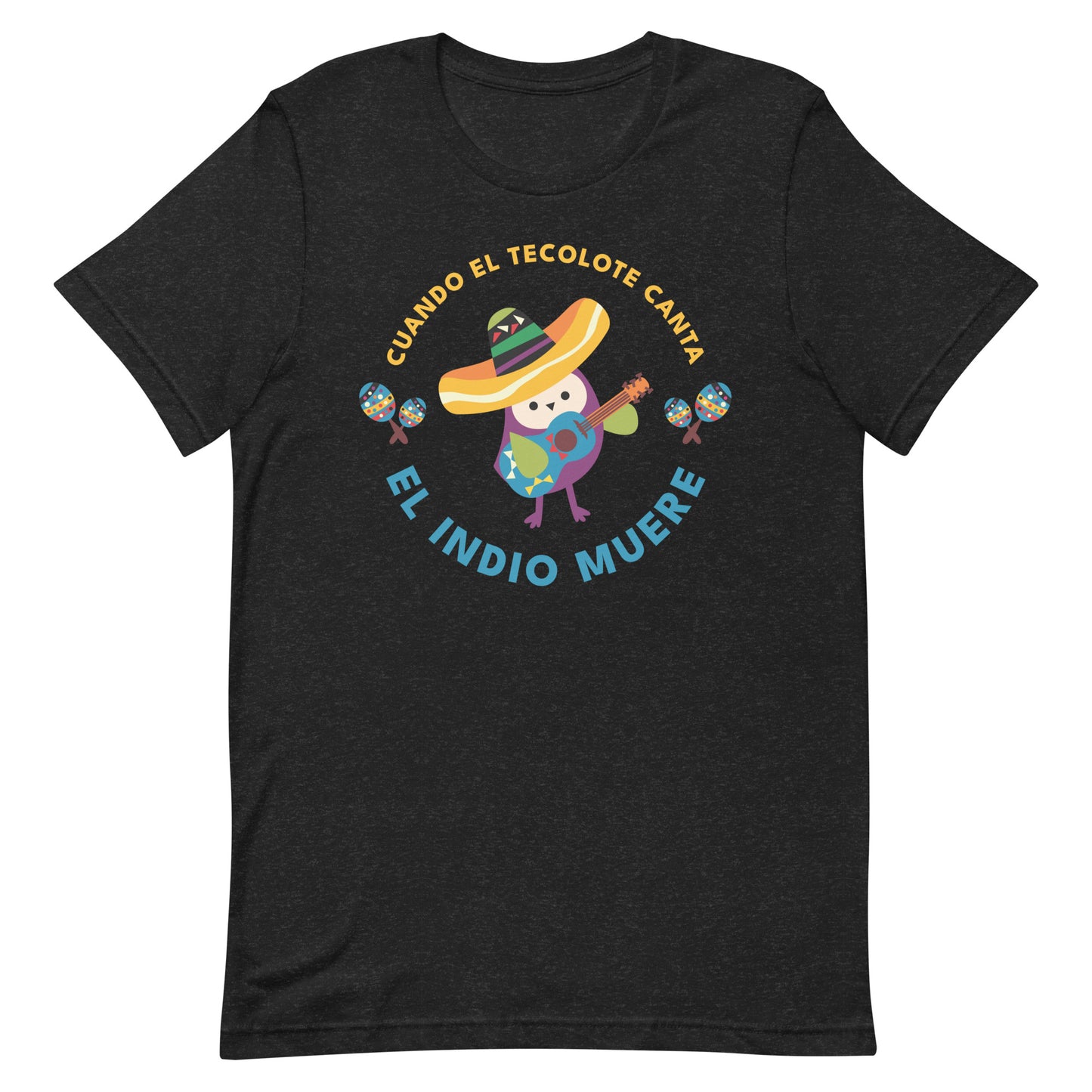 Cuando El Tecolote Canta El Indio Muere Unisex T-shirt