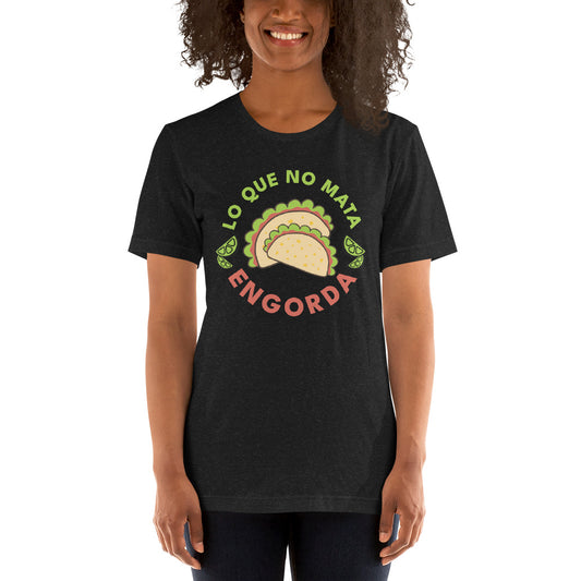 Lo Que No Mata Engorda Unisex T-shirt