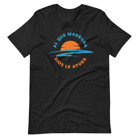 Al Que Madruga Dios Lo Ayuda Unisex T-shirt