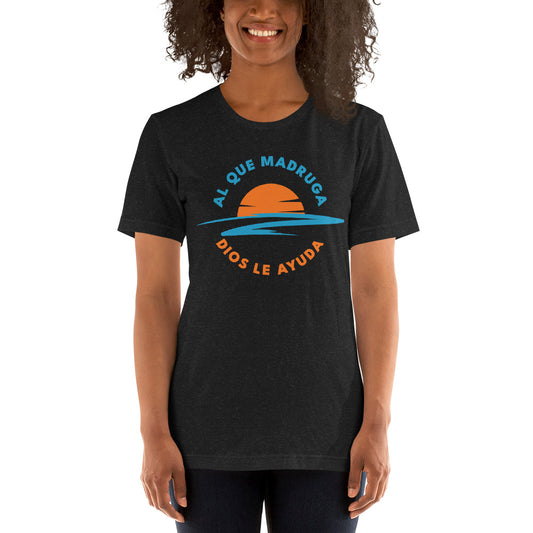 Al Que Madruga Dios Lo Ayuda Unisex T-shirt