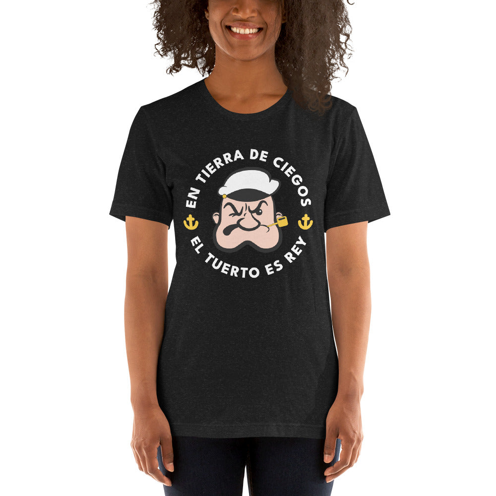 En Tierra de Ciegos el Tuerto Es Rey Unisex T-Shirt