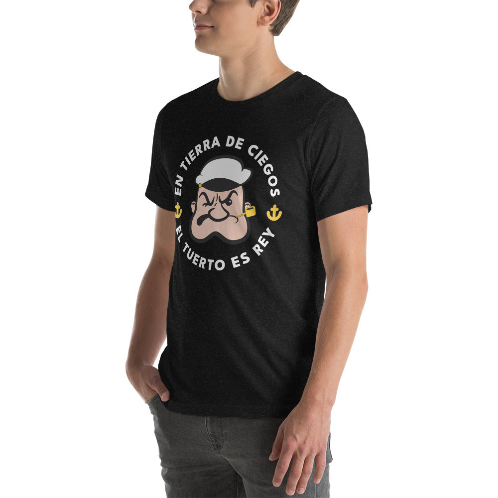 En Tierra de Ciegos el Tuerto Es Rey Unisex T-Shirt