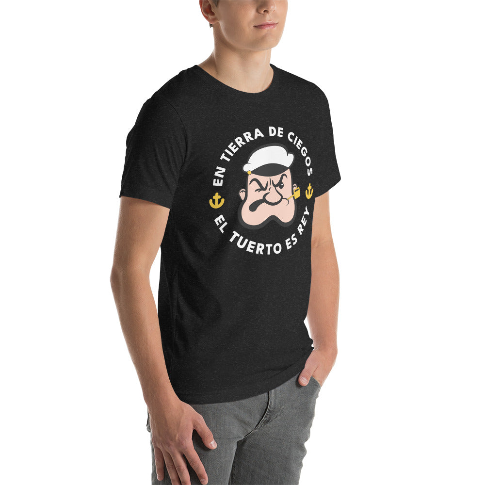 En Tierra de Ciegos el Tuerto Es Rey Unisex T-Shirt