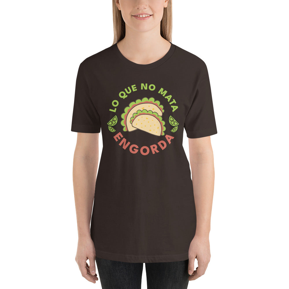 Lo Que No Mata Engorda Unisex T-shirt