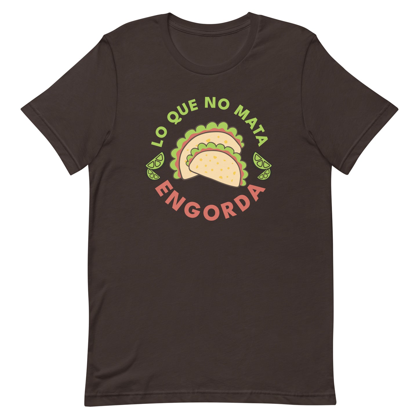 Lo Que No Mata Engorda Unisex T-shirt