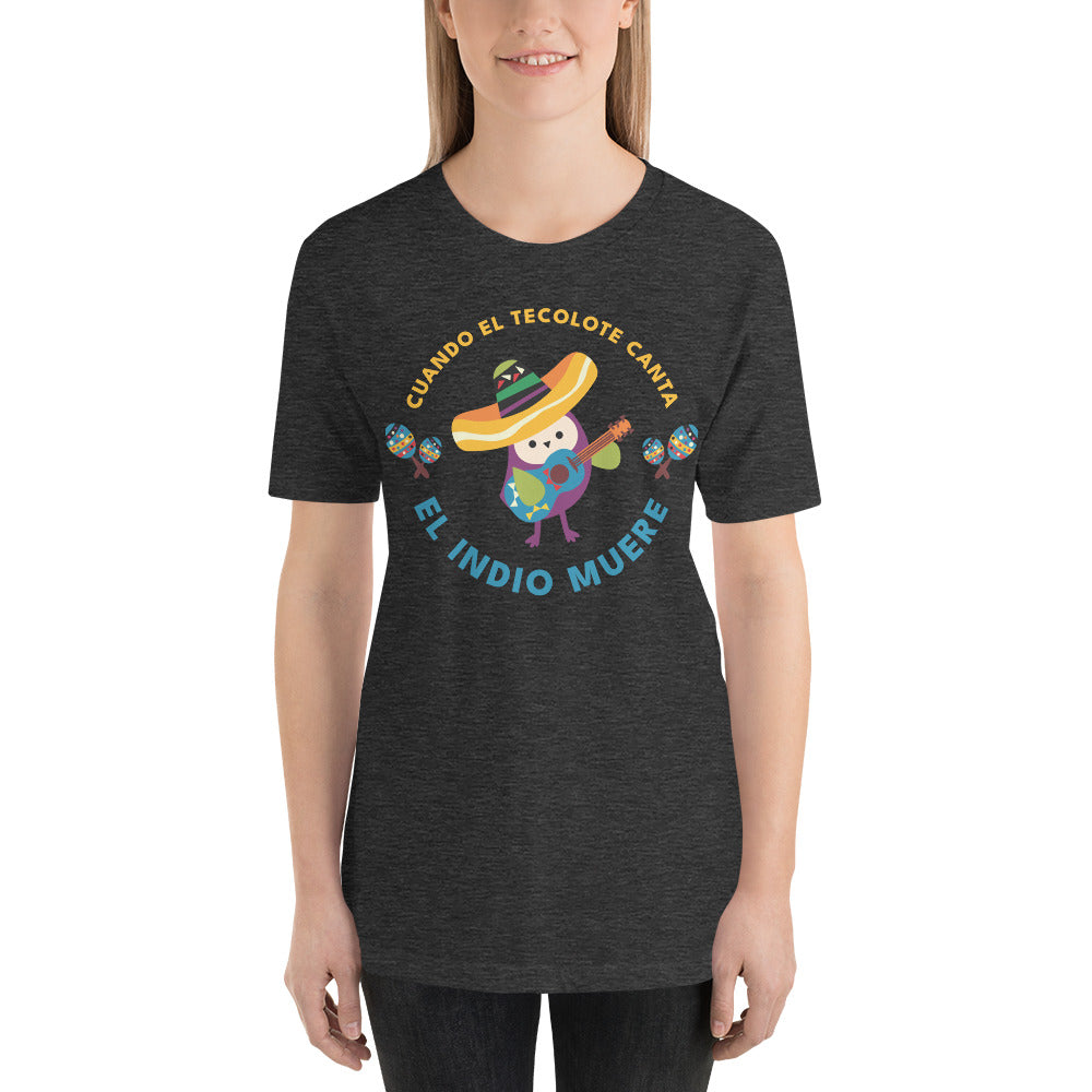 Cuando El Tecolote Canta El Indio Muere Unisex T-shirt
