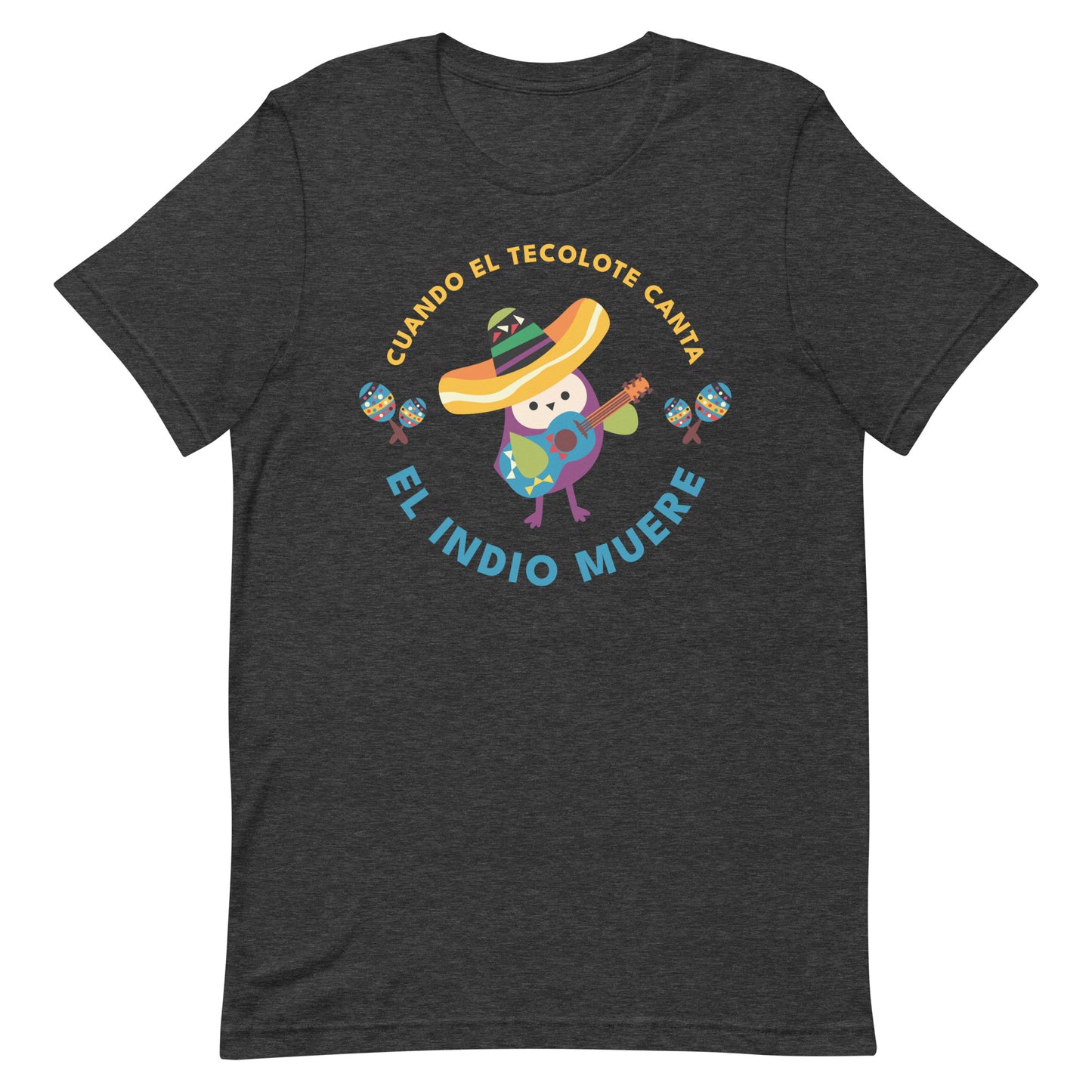 Cuando El Tecolote Canta El Indio Muere Unisex T-shirt