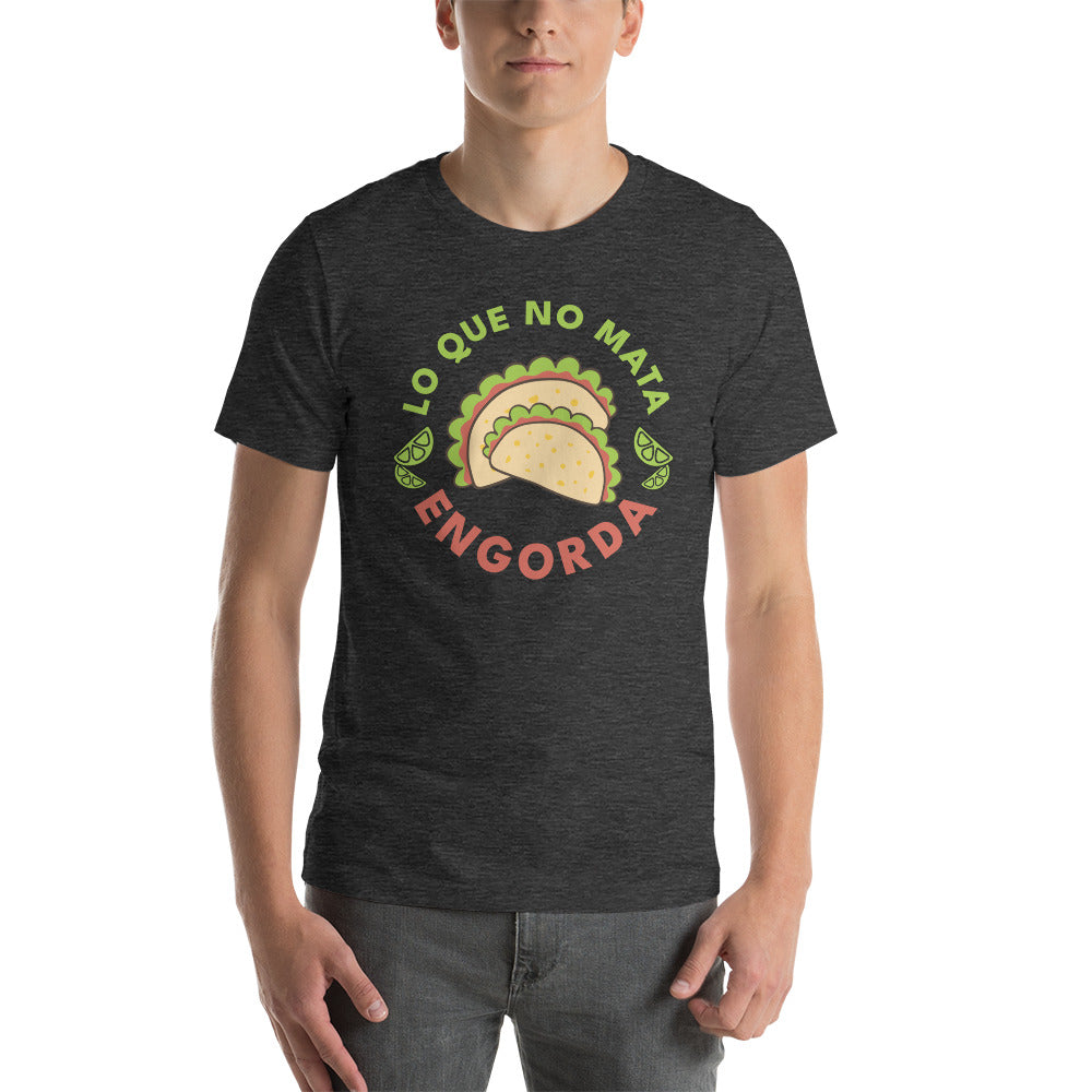 Lo Que No Mata Engorda Unisex T-shirt