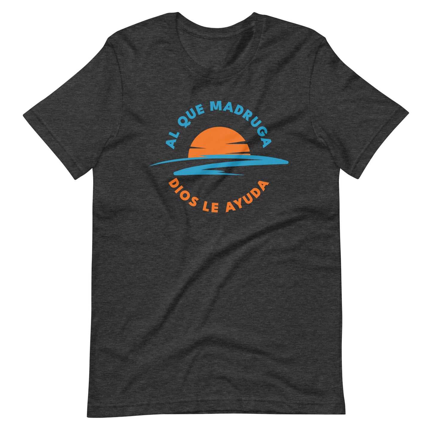 Al Que Madruga Dios Lo Ayuda Unisex T-shirt