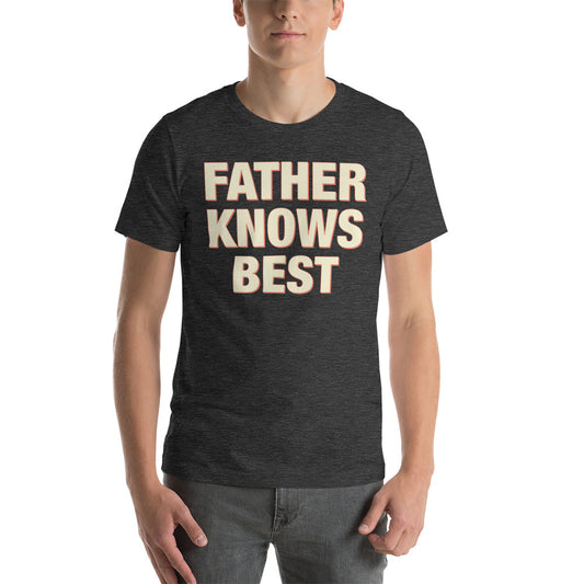 Father Knows Best Unisex T-shirt