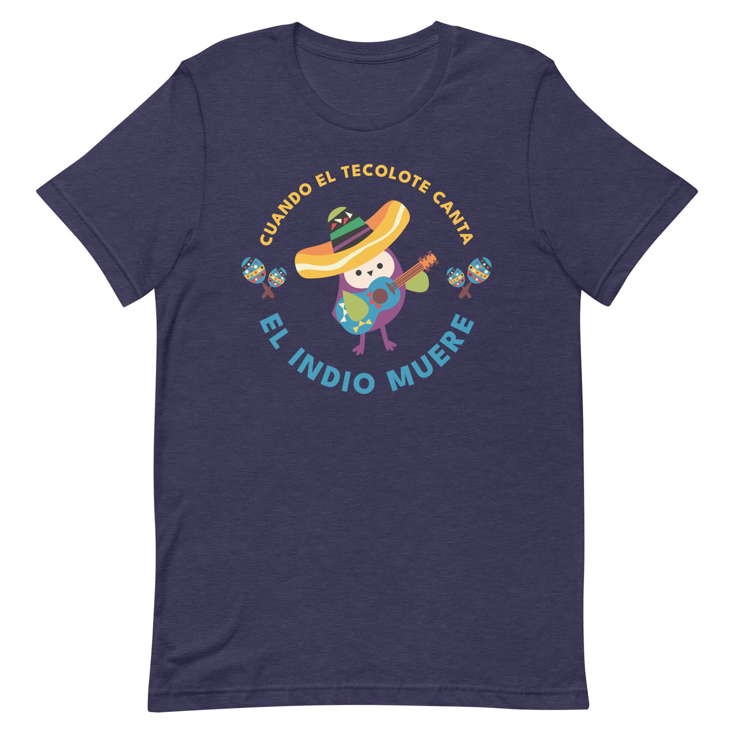 Cuando El Tecolote Canta El Indio Muere Unisex T-shirt