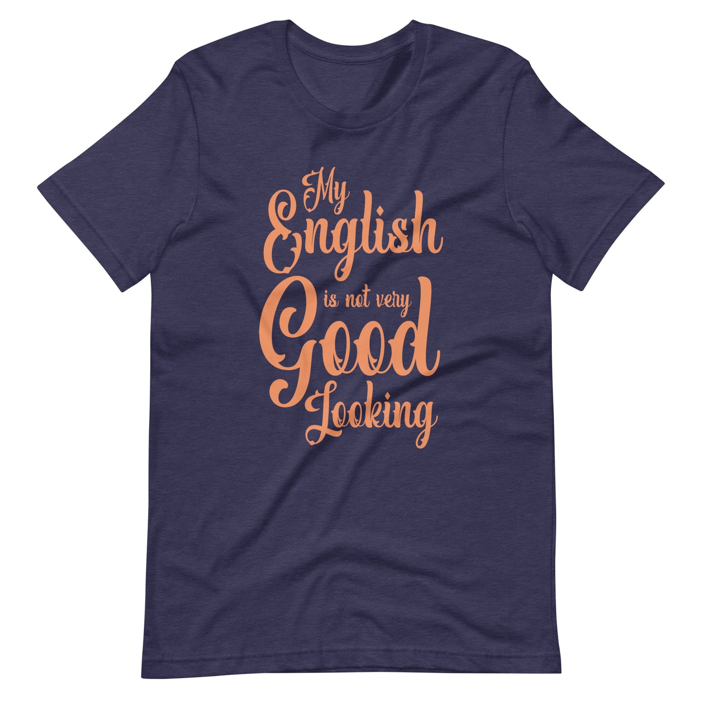 My English Is Not Very Good Looking Unisex T-Shirt