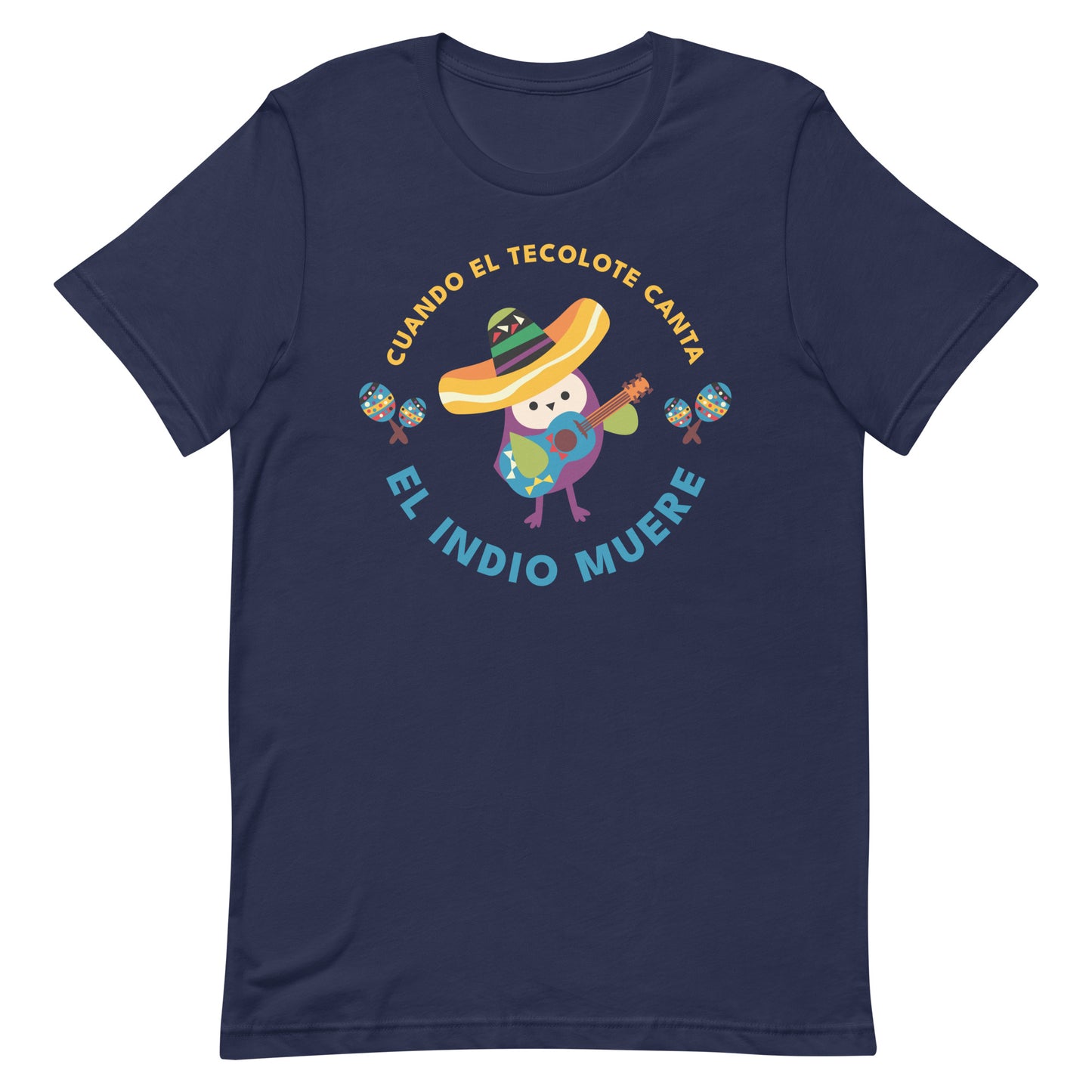 Cuando El Tecolote Canta El Indio Muere Unisex T-shirt