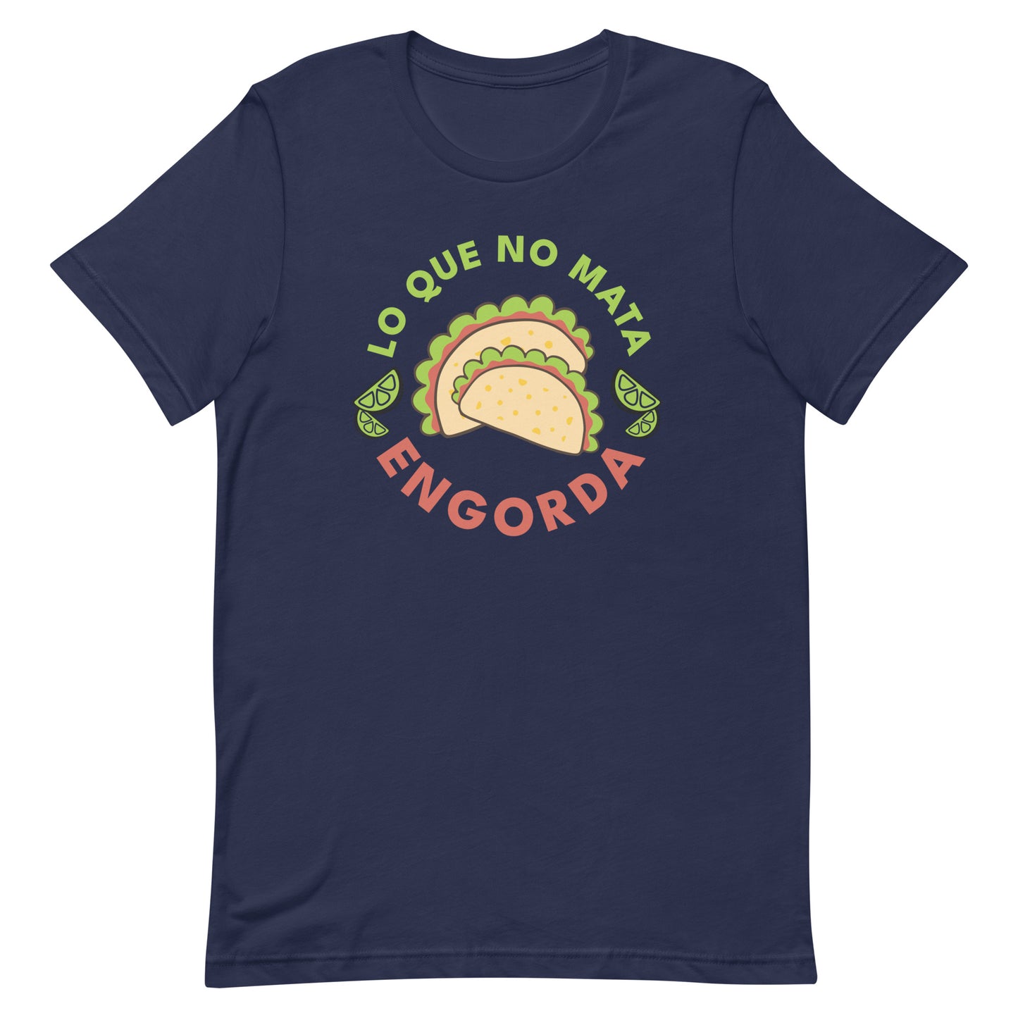 Lo Que No Mata Engorda Unisex T-shirt