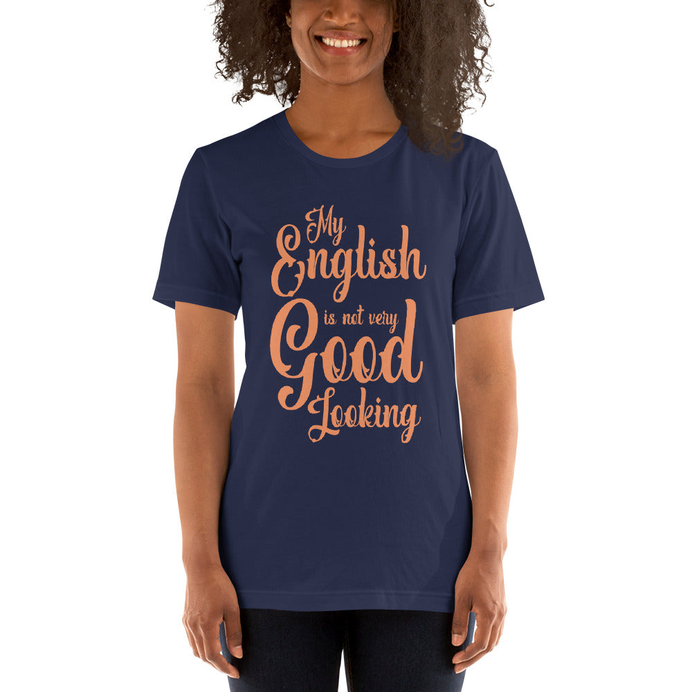 My English Is Not Very Good Looking Unisex T-Shirt
