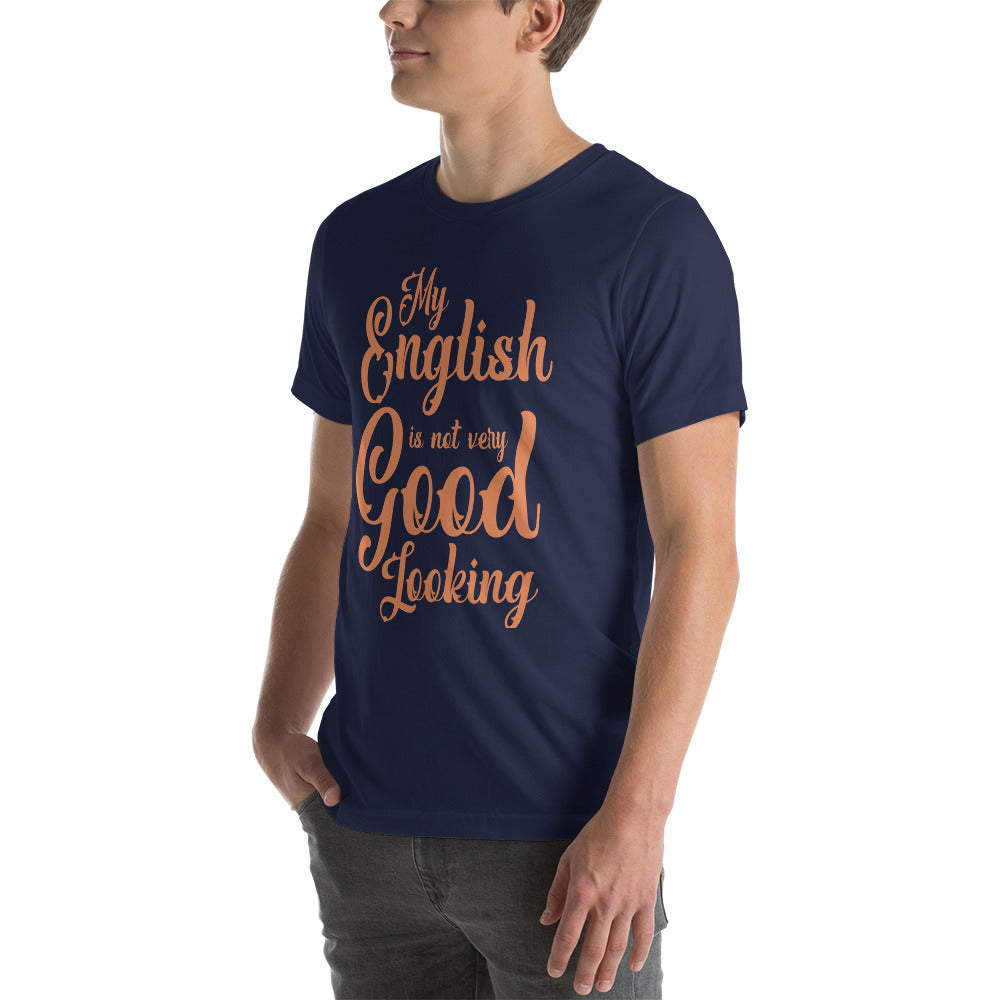 My English Is Not Very Good Looking Unisex T-Shirt
