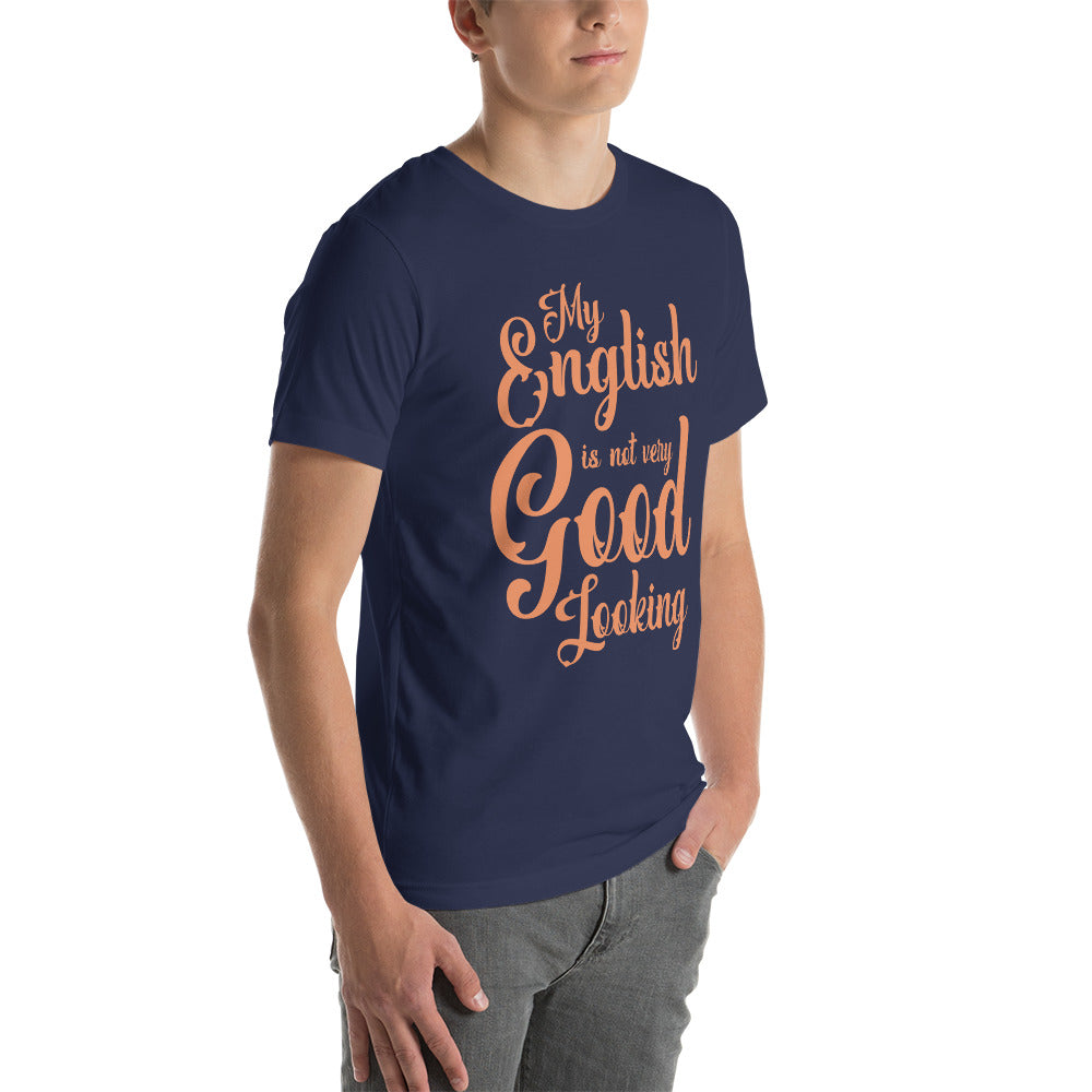 My English Is Not Very Good Looking Unisex T-Shirt