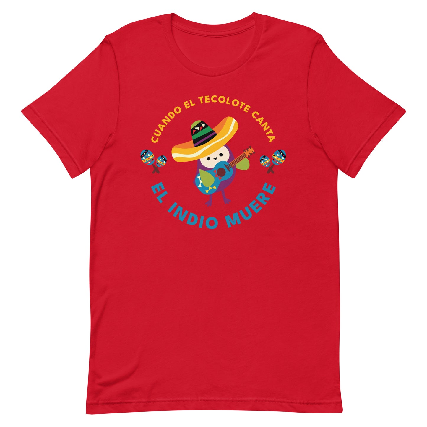 Cuando El Tecolote Canta El Indio Muere Unisex T-shirt