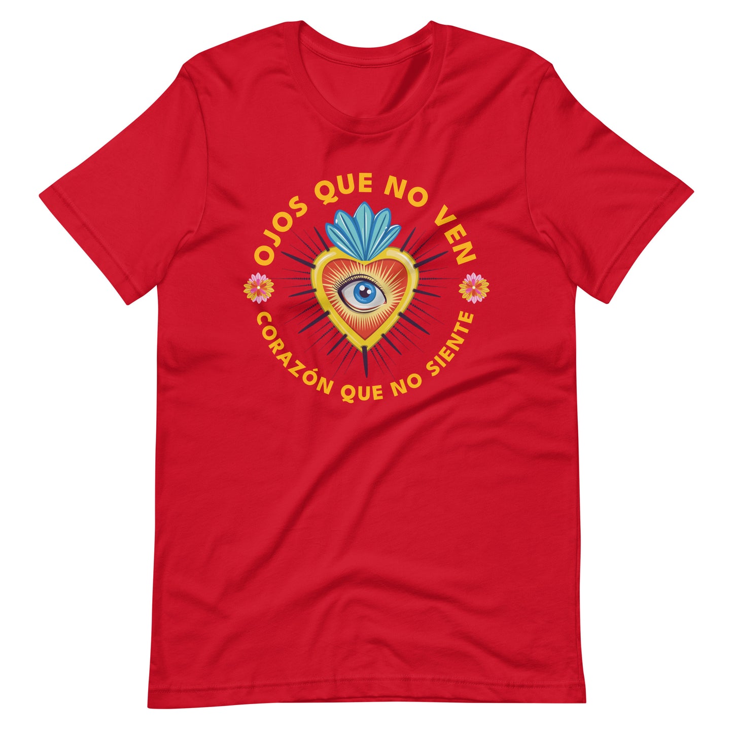 Ojos Que No Ven Corazon Que No Siente Unisex T-shirt