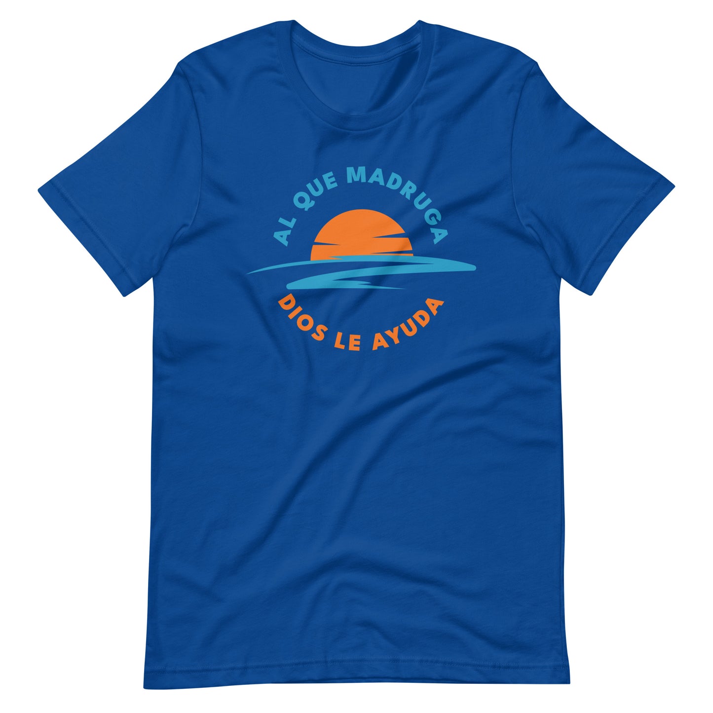 Al Que Madruga Dios Lo Ayuda Unisex T-shirt