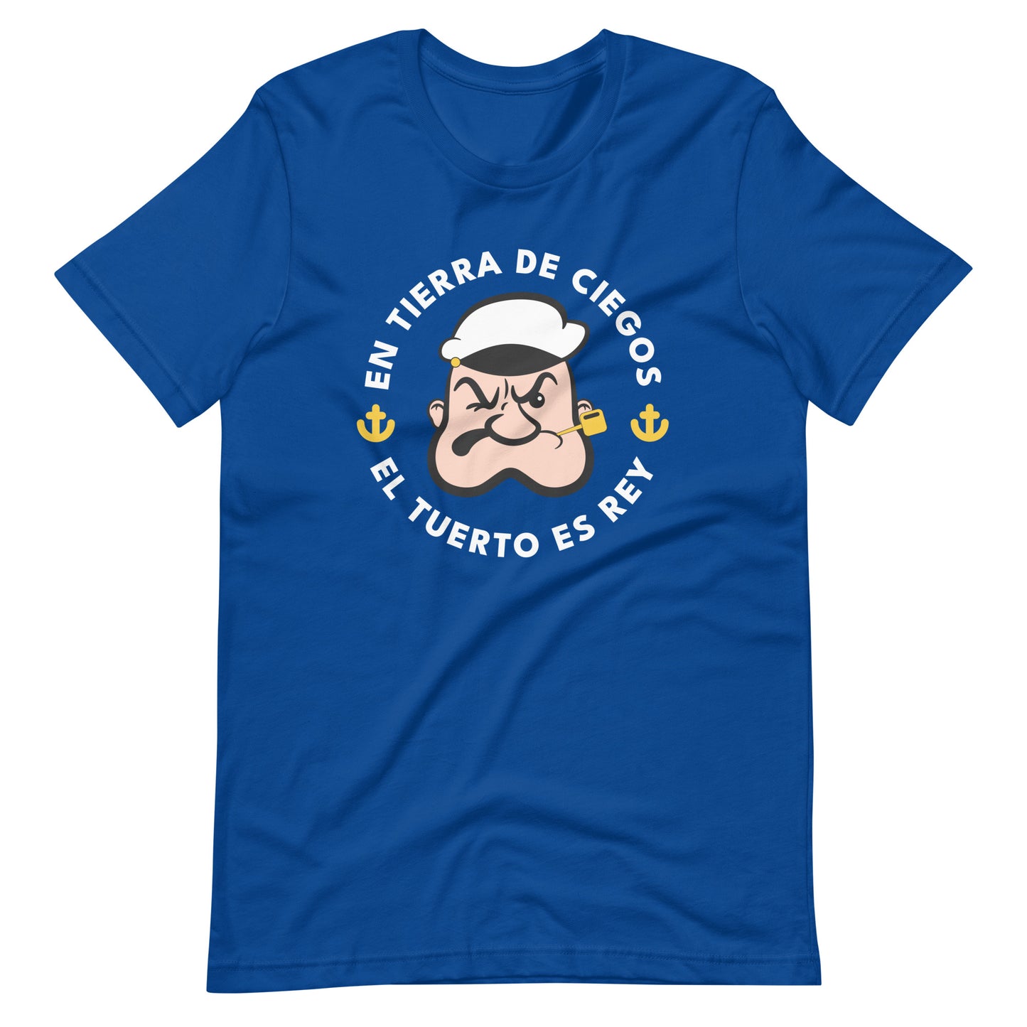 En Tierra de Ciegos el Tuerto Es Rey Unisex T-Shirt