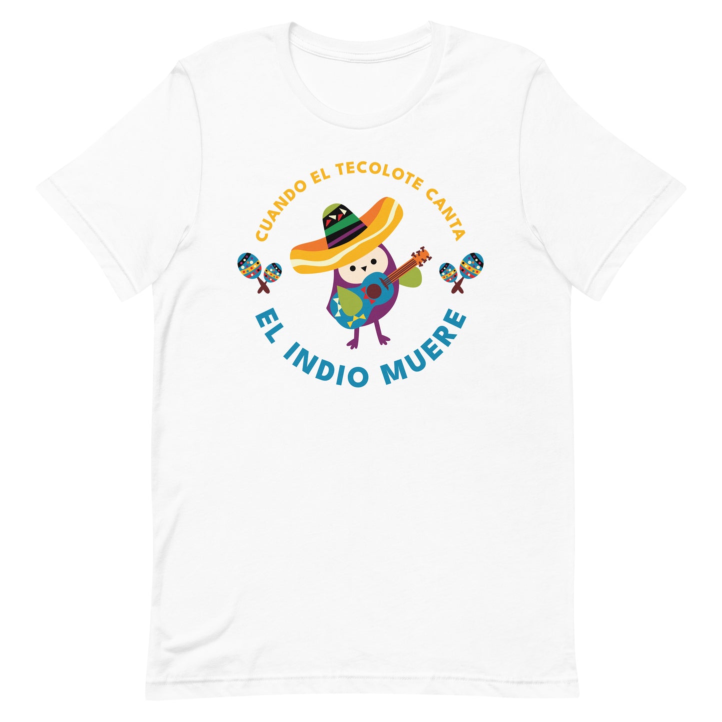Cuando El Tecolote Canta El Indio Muere Unisex T-shirt