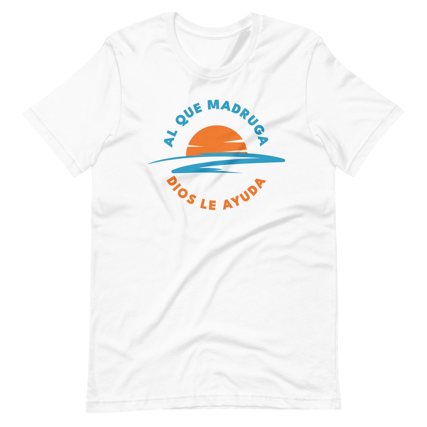 Al Que Madruga Dios Lo Ayuda Unisex T-shirt
