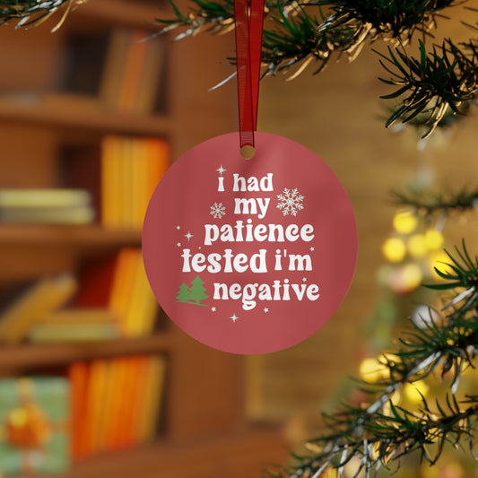 I Had My Patience Tested and Im Negative Christmas Ornament