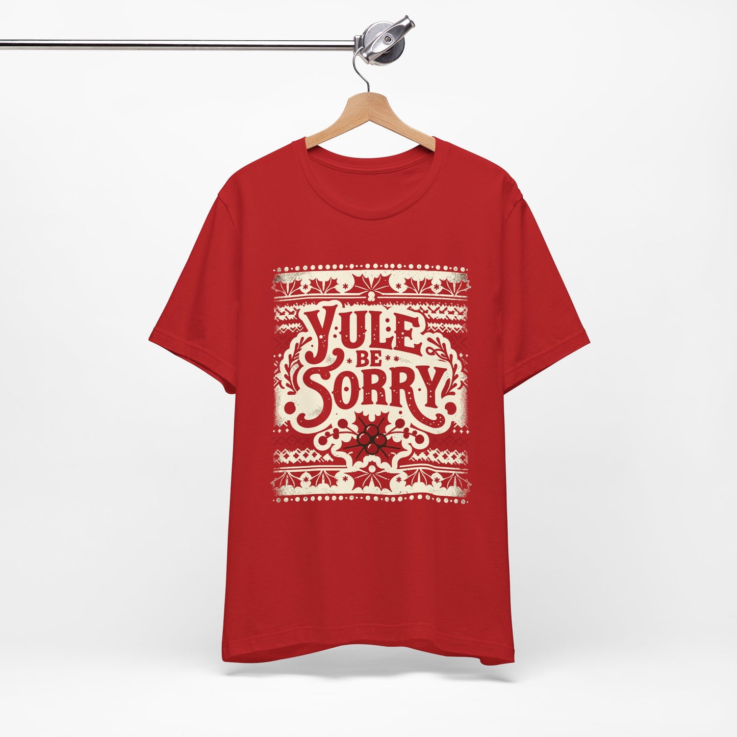 Yule Be Sorry T-Shirt