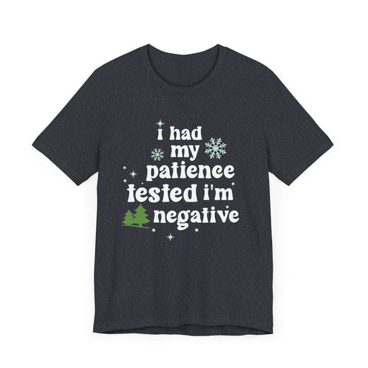 I Had My Patience Tested Im NegativeSassy T-Shirt