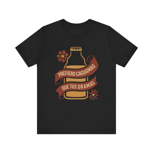 Prefiero Caguamas Que Tus Dramas Shirt
