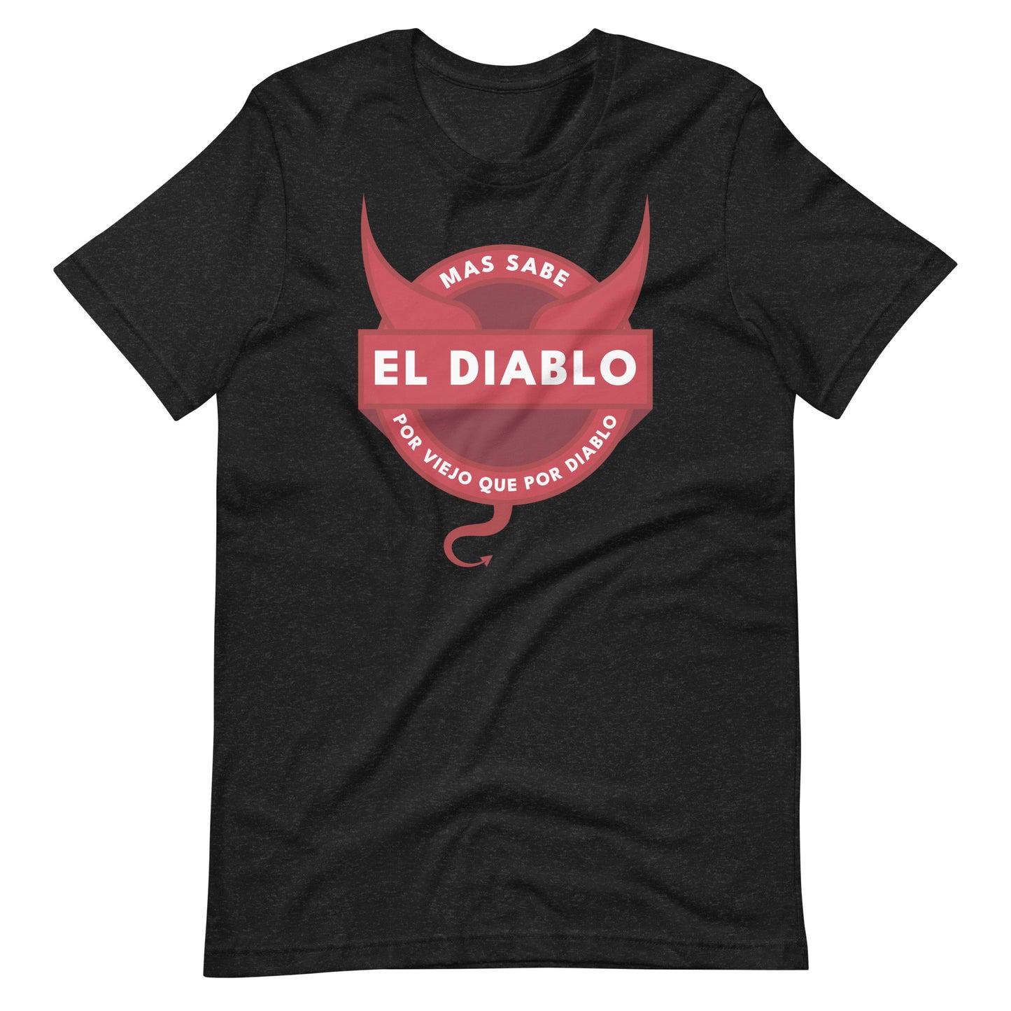 Mas Sabe El Diablo Por Viejo Que Por Diablo Unisex T-shirt