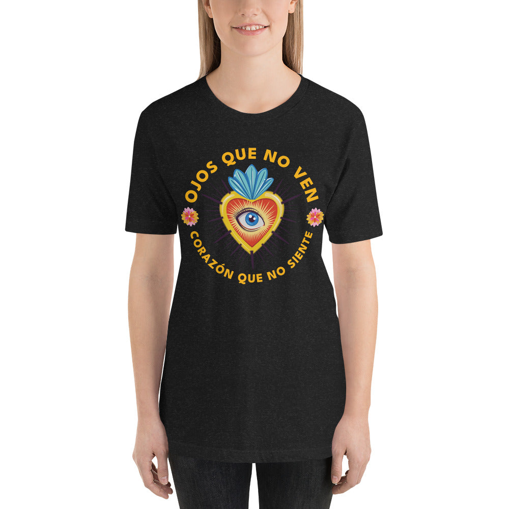 Ojos Que No Ven Corazon Que No Siente Unisex T-shirt