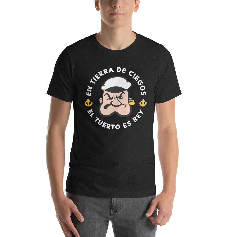 En Tierra de Ciegos el Tuerto Es Rey Unisex T-Shirt