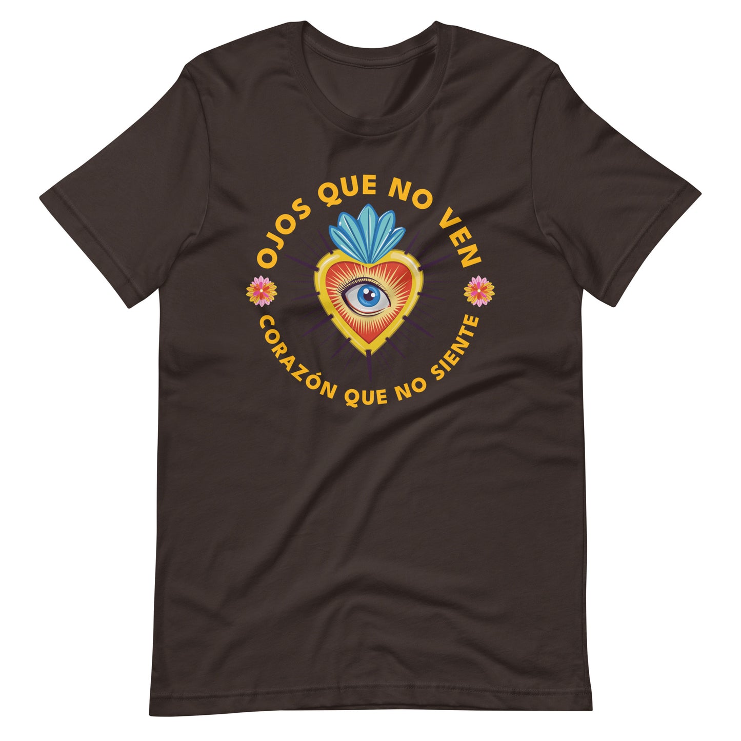 Ojos Que No Ven Corazon Que No Siente Unisex T-shirt