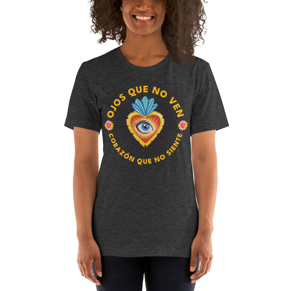 Ojos Que No Ven Corazon Que No Siente Unisex T-shirt