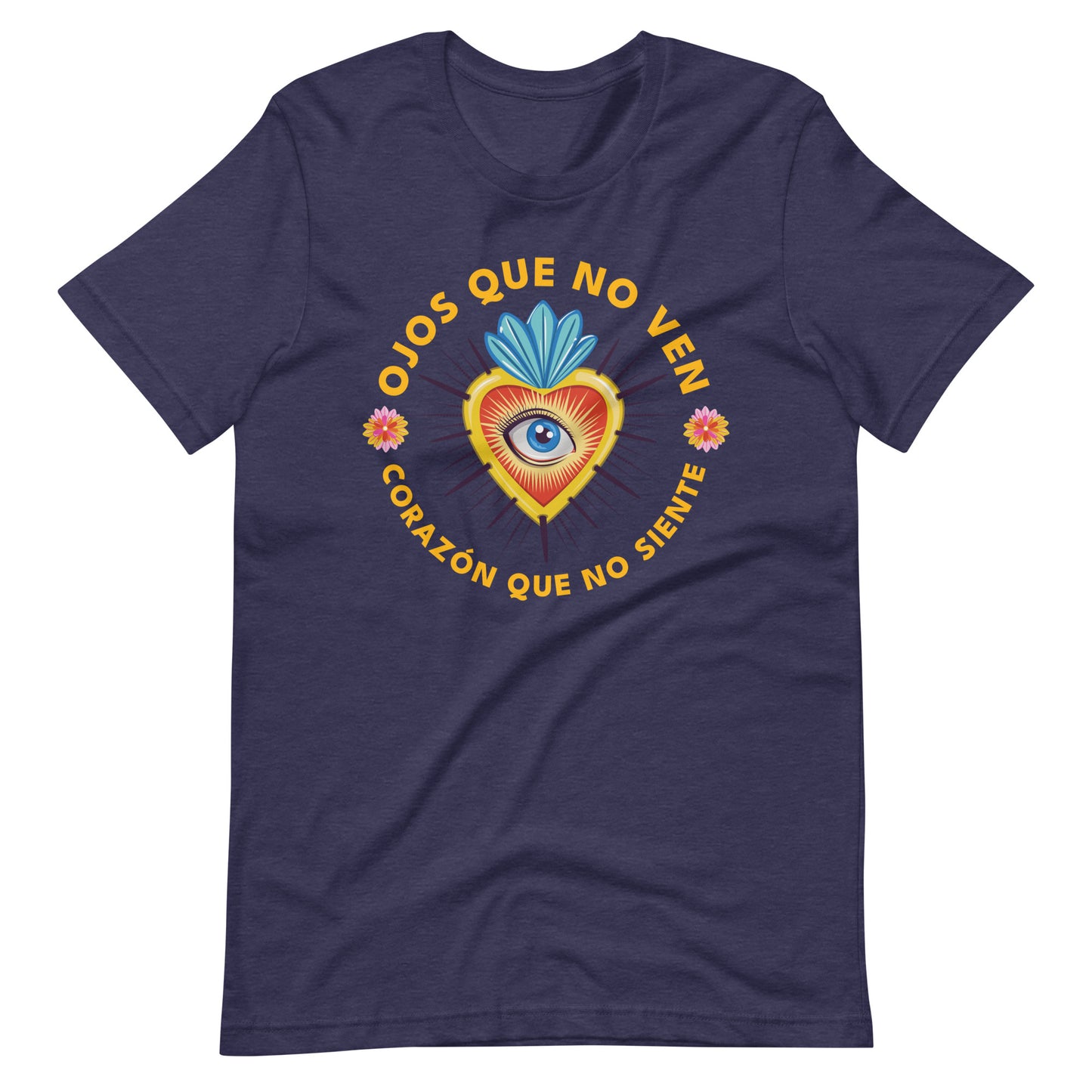 Ojos Que No Ven Corazon Que No Siente Unisex T-shirt