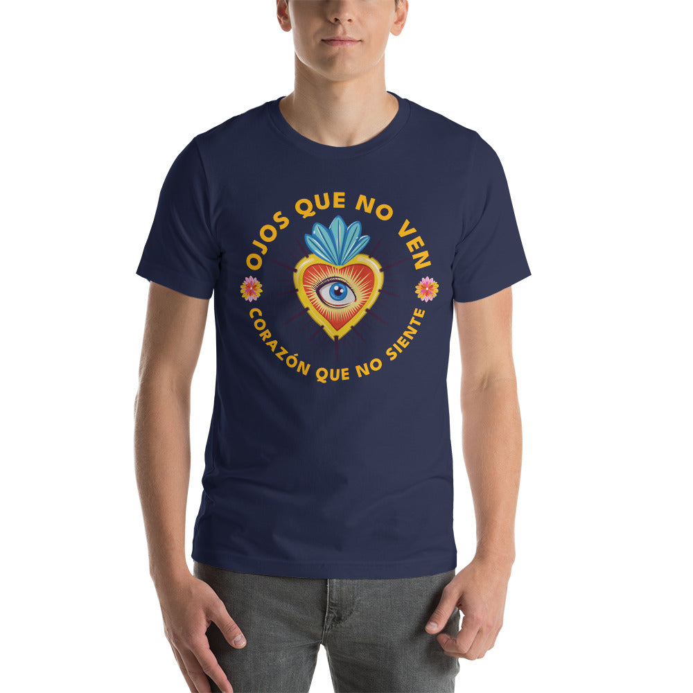 Ojos Que No Ven Corazon Que No Siente Unisex T-shirt