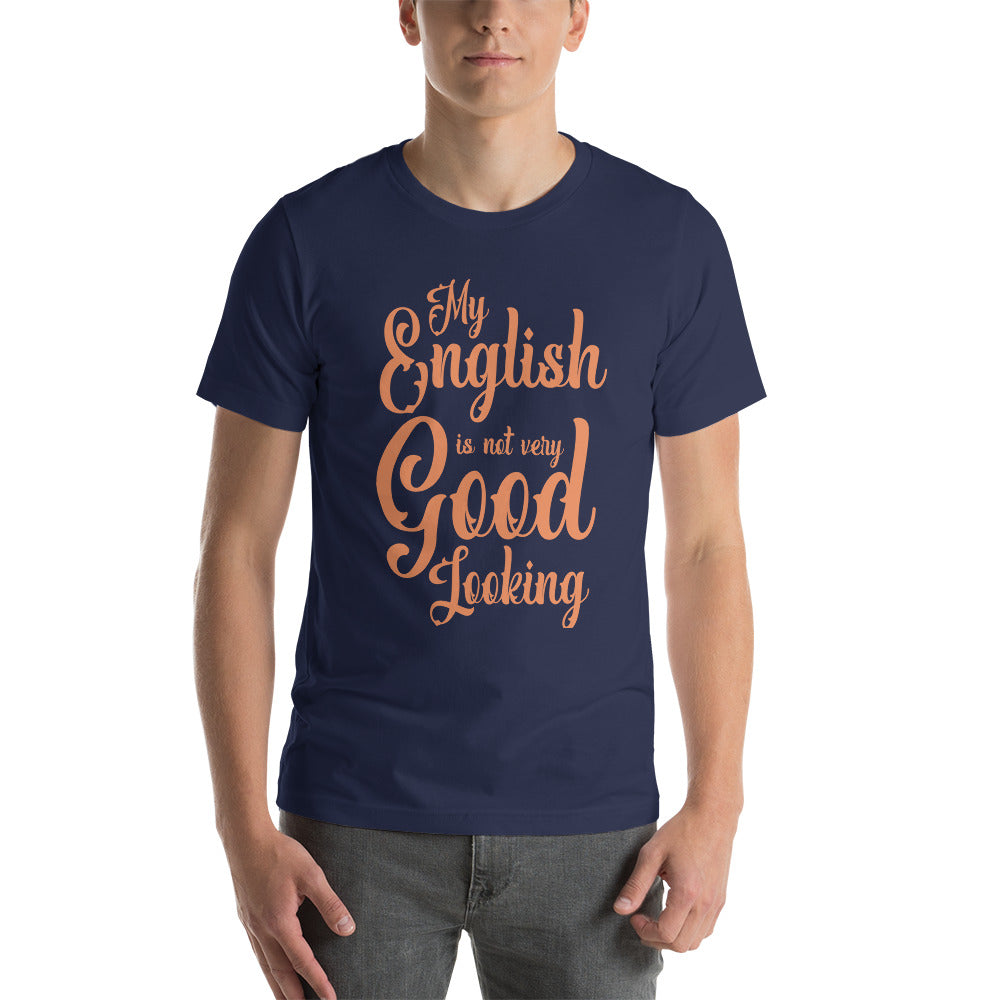 My English Is Not Very Good Looking Unisex T-Shirt