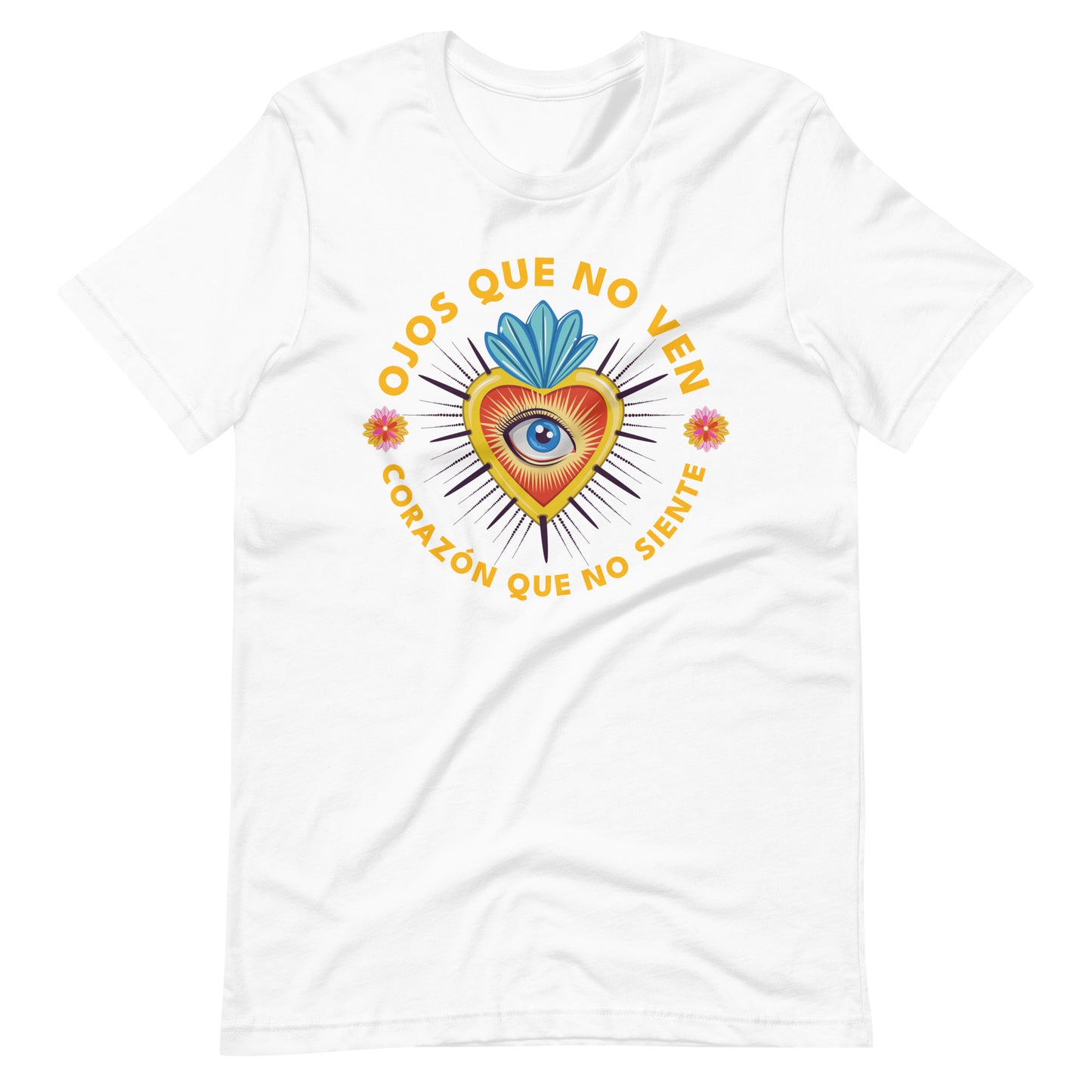 Ojos Que No Ven Corazon Que No Siente Unisex T-shirt